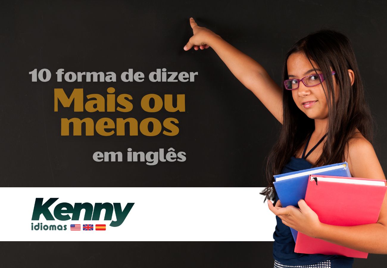 10 formas de dizer mais ou menos ou inglês